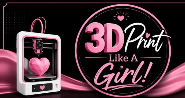 3D Print Like A Girl!
