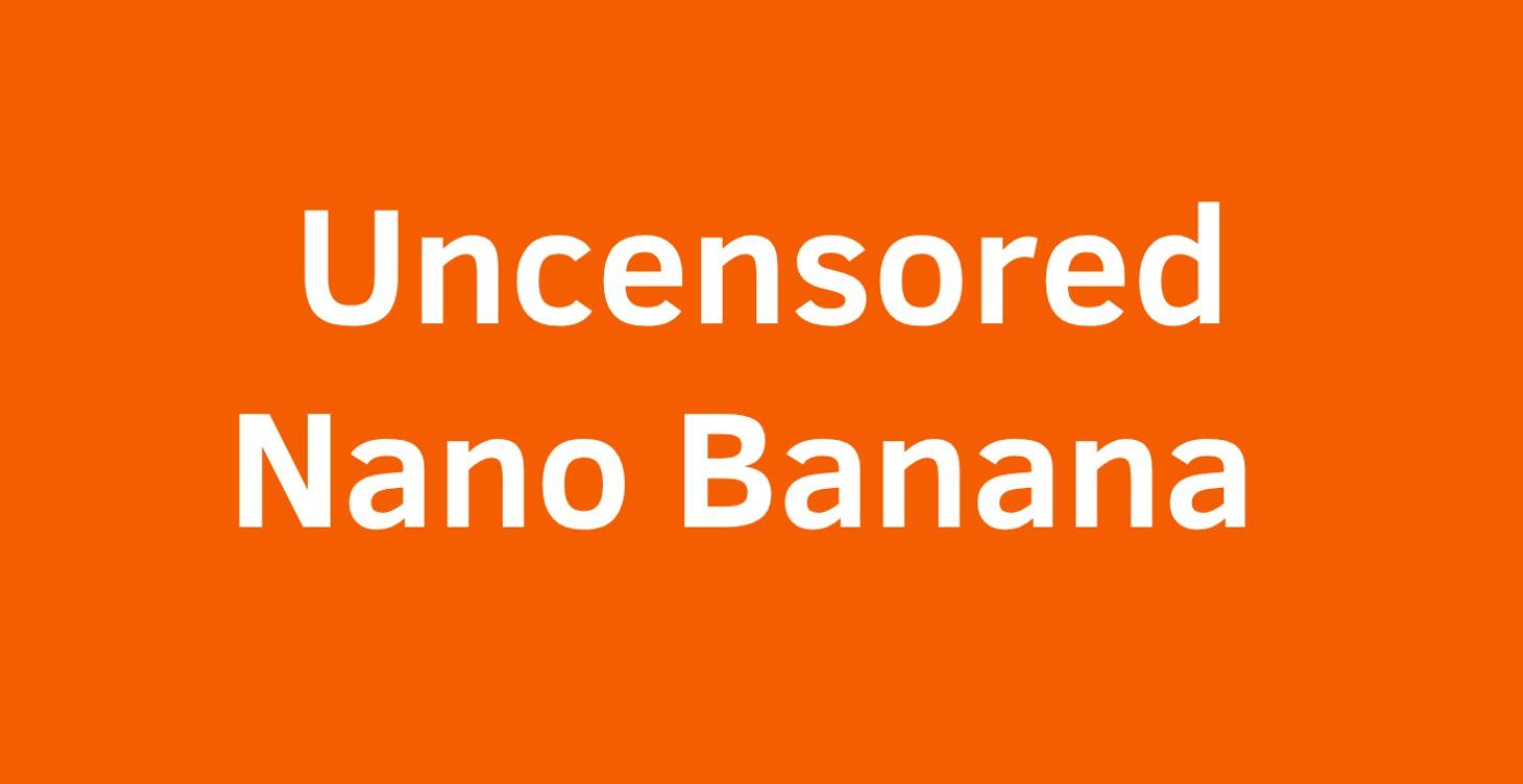Bonus: Uncensored Nano Banana