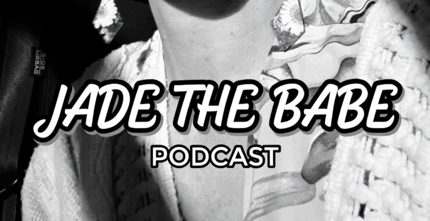 The Jade the Babe Podcast