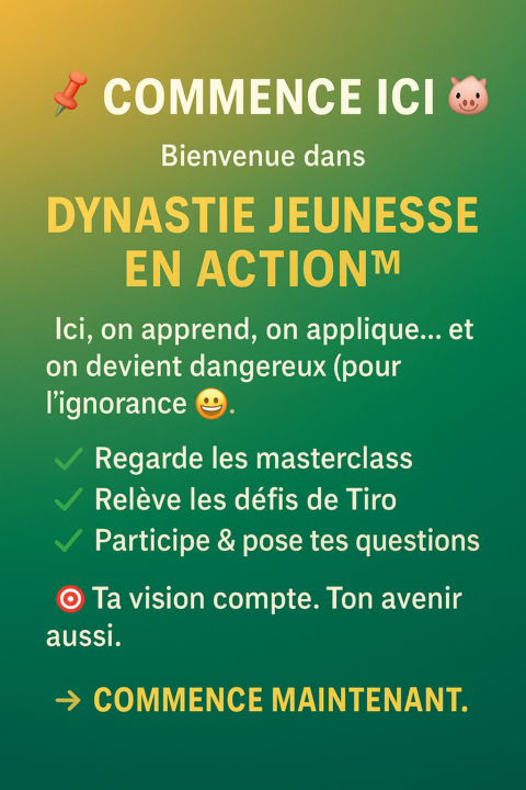 📌 COMMENCE ICI — DYNASTIE JEUNESSE EN ACTION™
