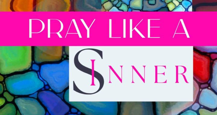 Pray Like a Sinner