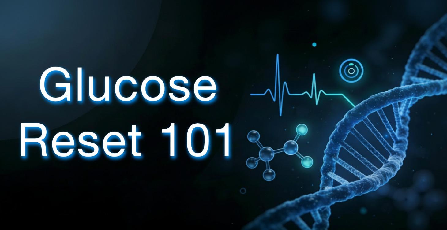 Glucose Reset 101