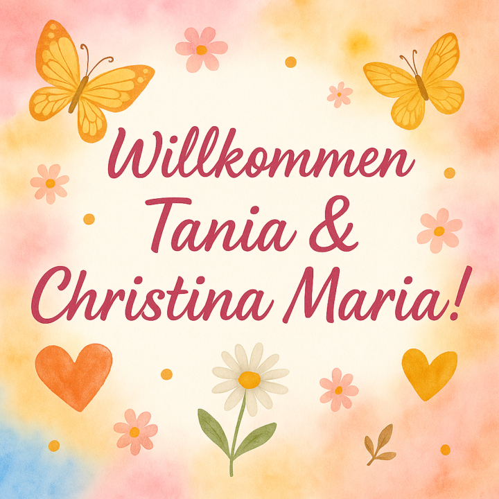 🌸 Herzlich willkommen, liebe Tania & Christina Maria! 🌸