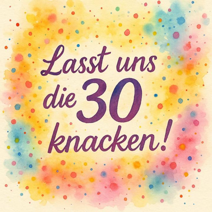 💖Lasst uns gemeinsam die 30 knacken! 