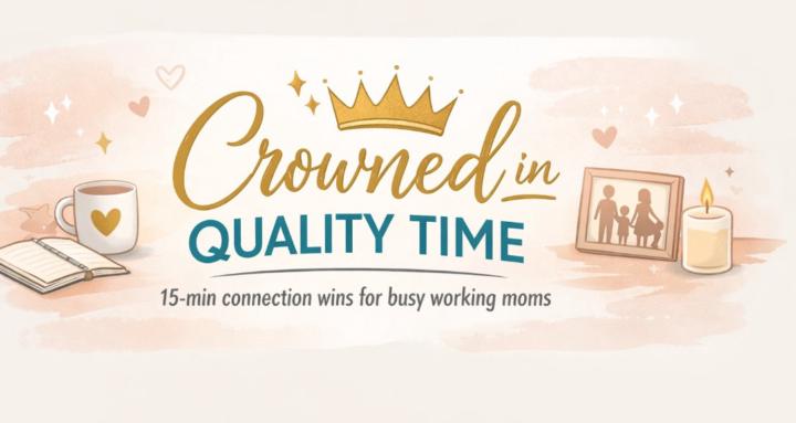 👑Crowned in Quality Time