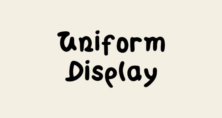 Uniform Display