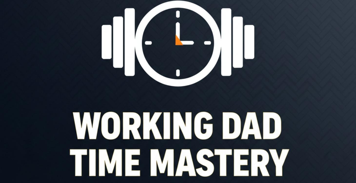 Working Dad Time Mastery (14-Day Challenge)