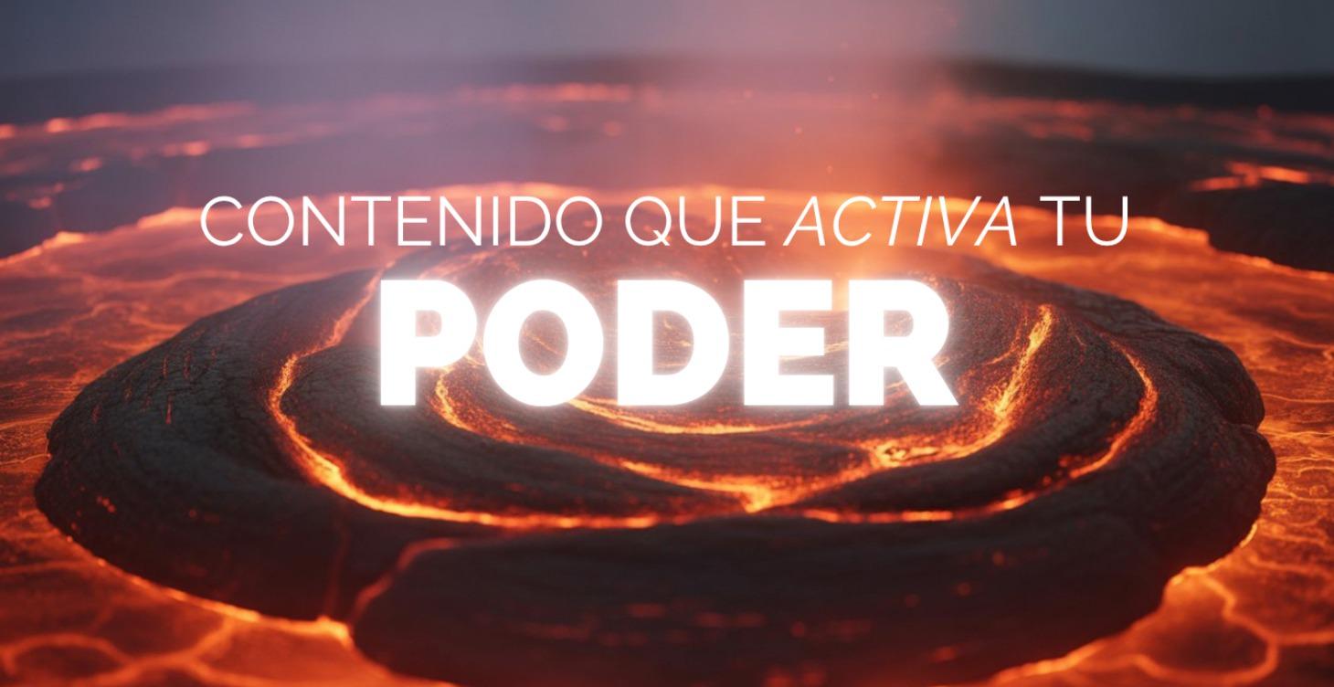 CONTENIDO QUE ACTIVA TU PODER