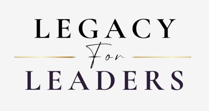 Legacy for Leaders