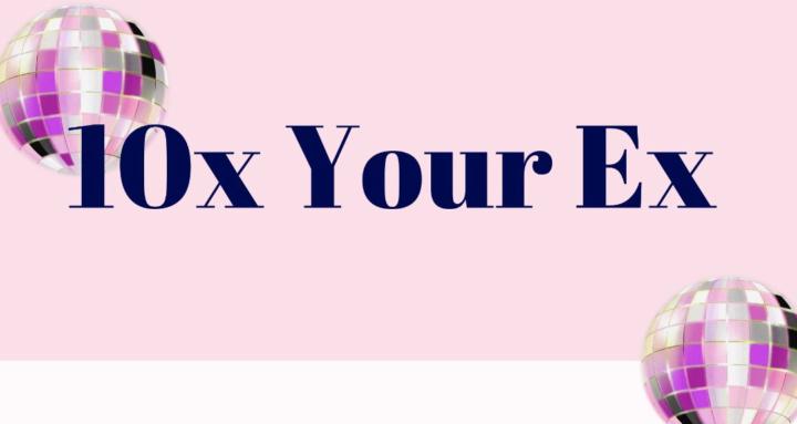10x Your Ex 