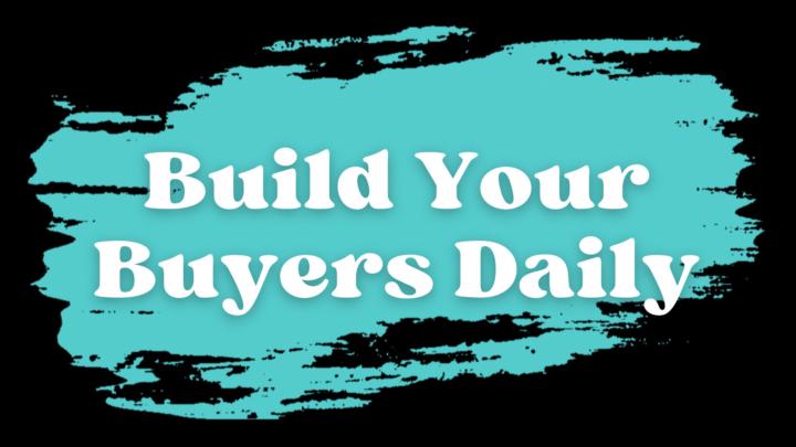 Build Your Buyers List: Daily/Weekly