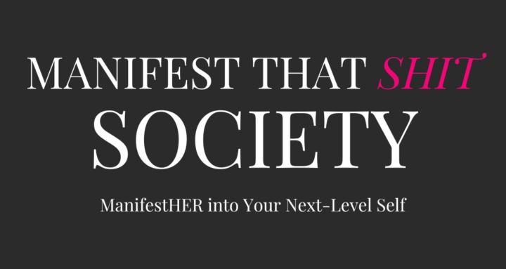 Manifest That Shit Society
