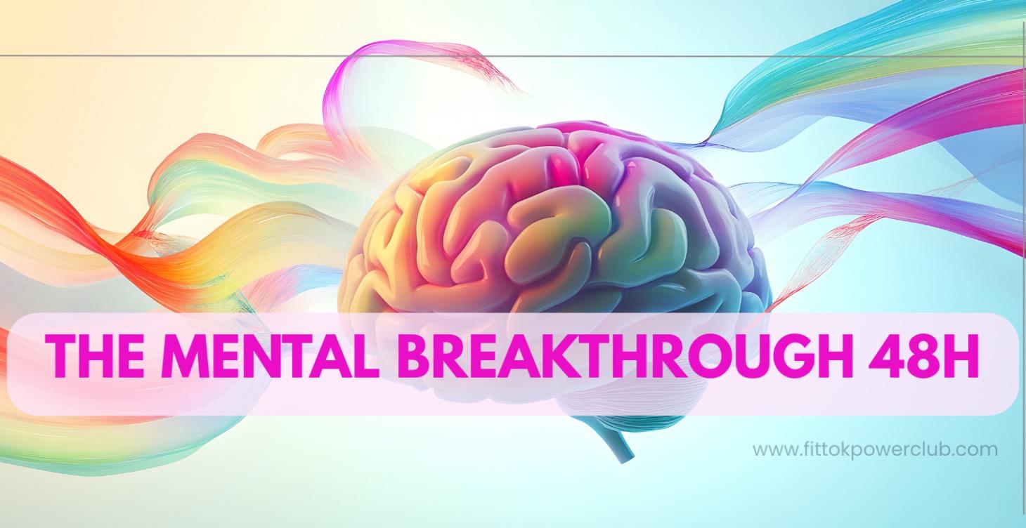 ✨THE MENTAL BREAKTHROUGH 48H