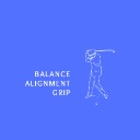 Balance, Alignment, and Grip