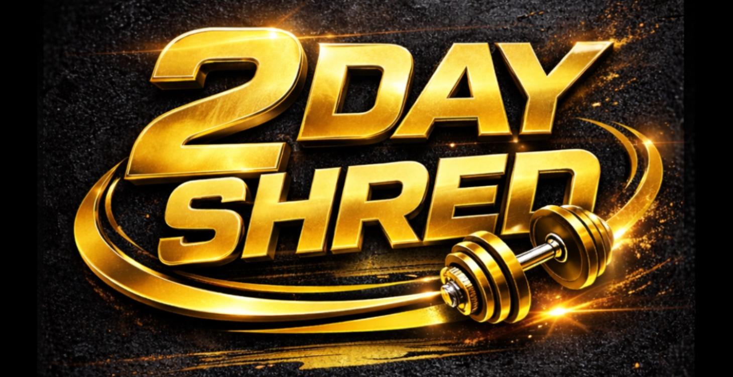 2 Day Shred (Best for Cutting)