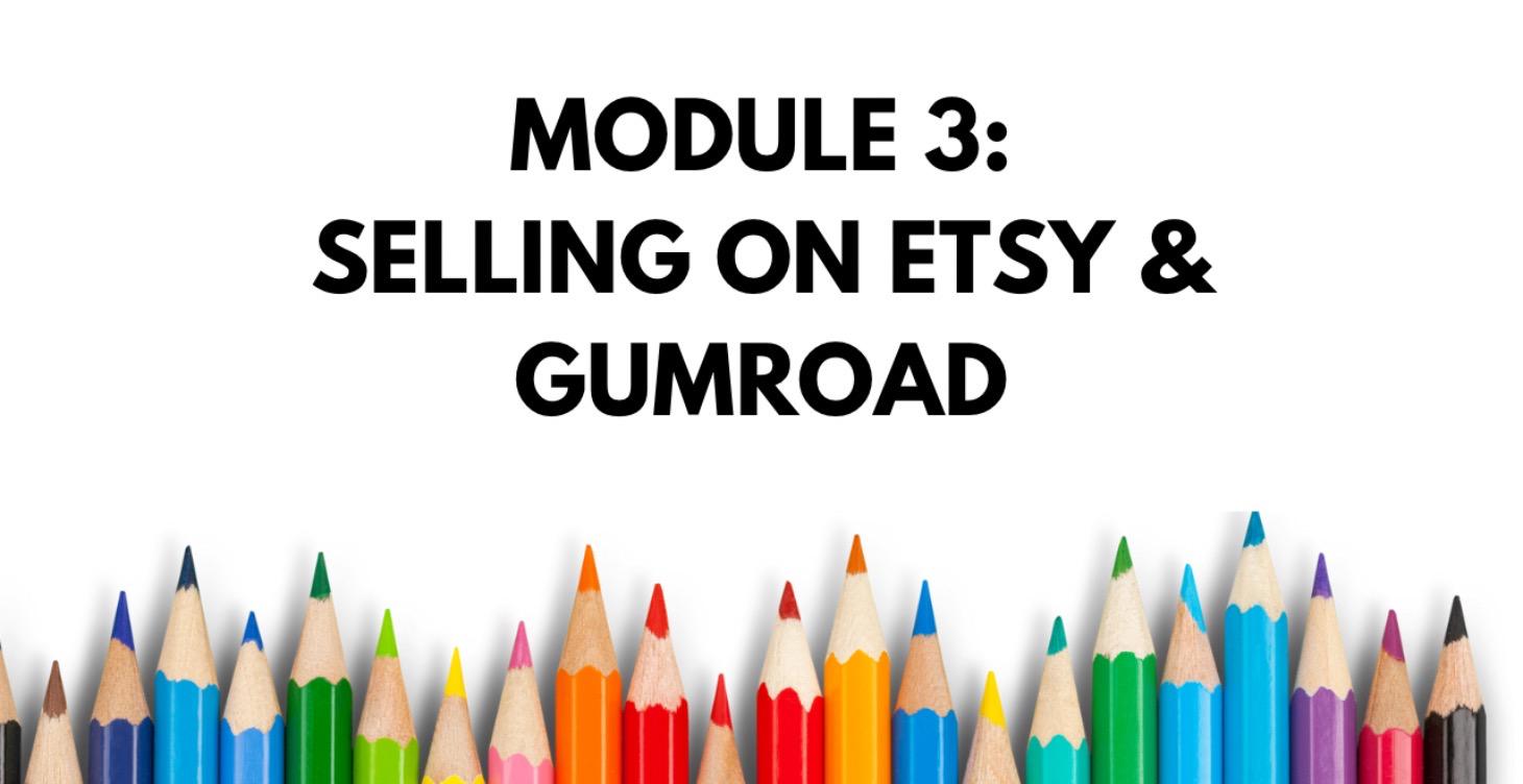 Module 3 – Selling on Etsy & Gumroad