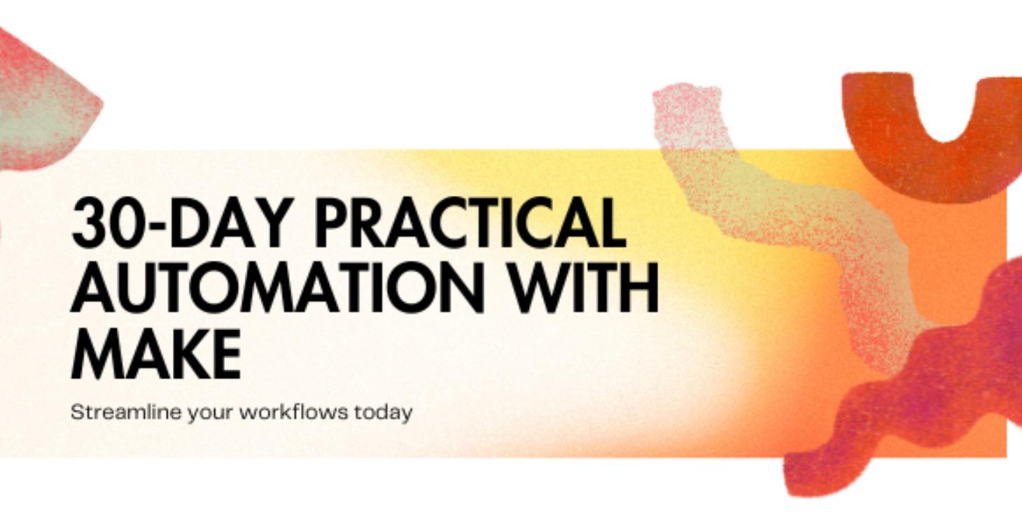 30-Day Practical Automation with Make