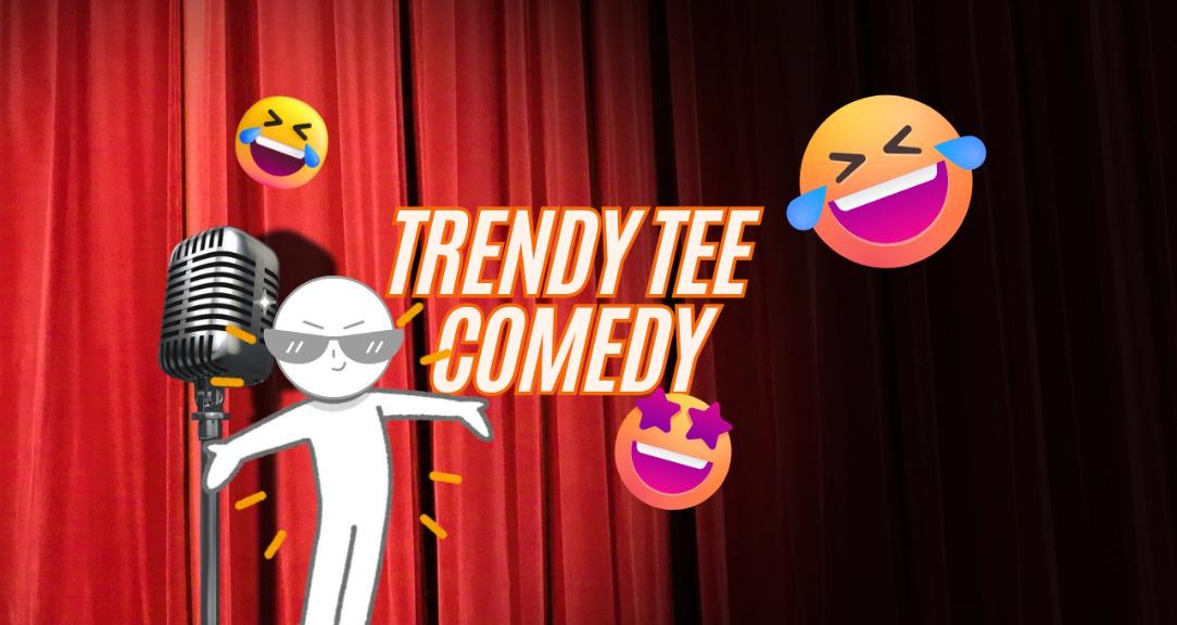 Trendy Tee Comedy