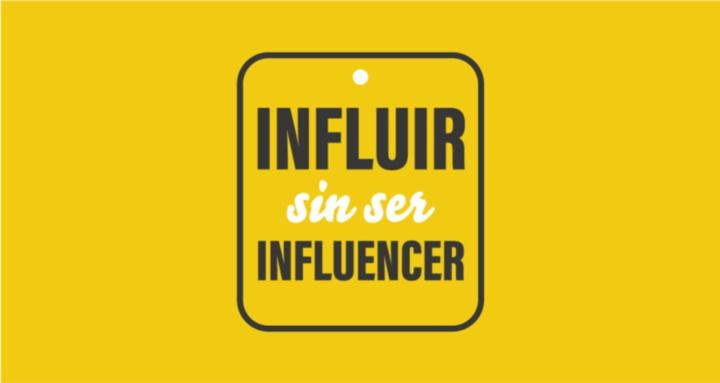 Influir Sin Ser Influencer