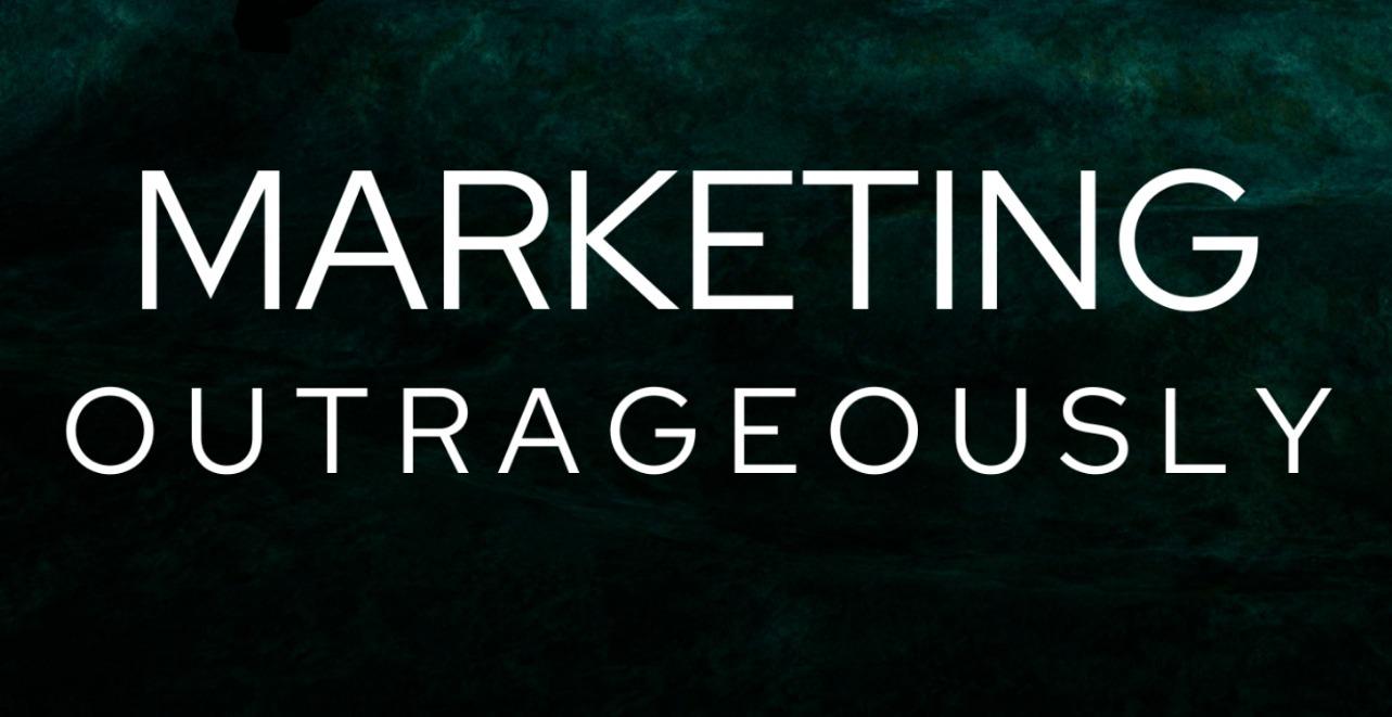 Marketing Outrageously