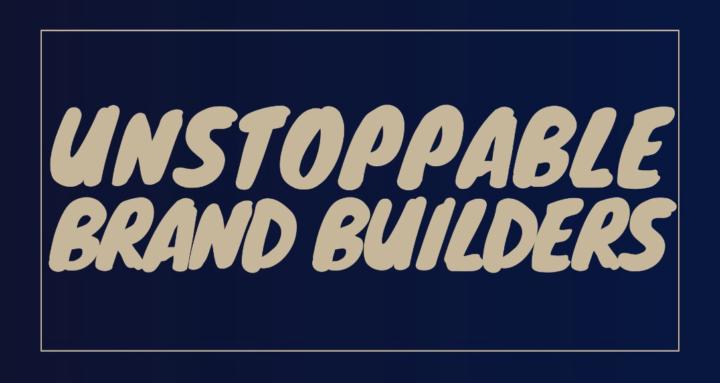 Unstoppable Brand Builders