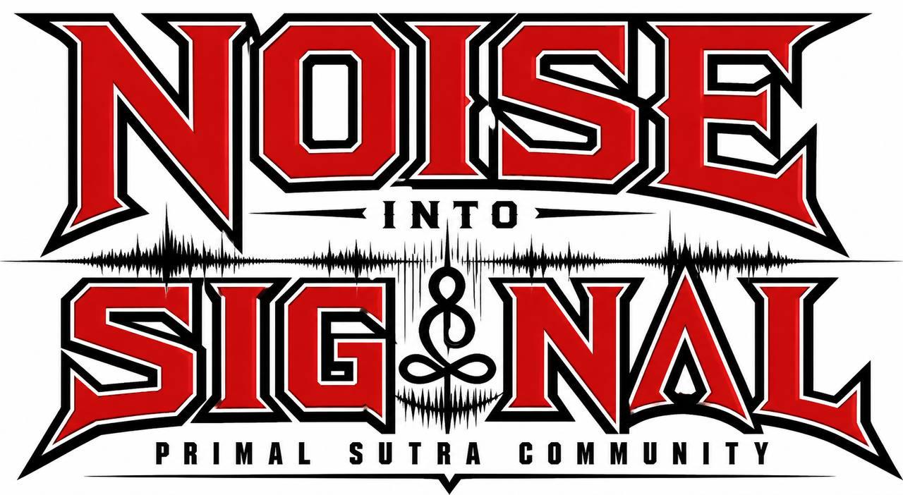 Noise to Signal (Primal Sutra)