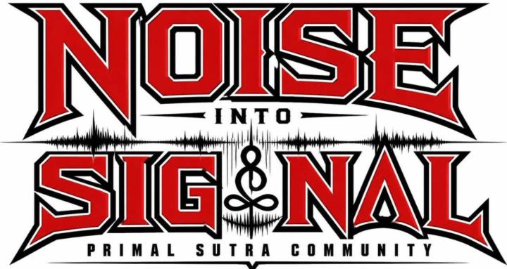 Noise to Signal (Primal Sutra)