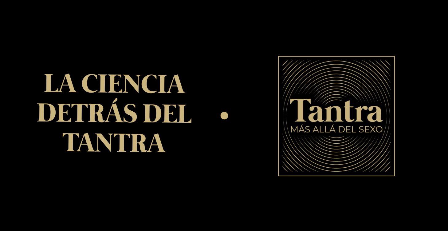 Espacio 4 • La Ciencia detrás del Tantra