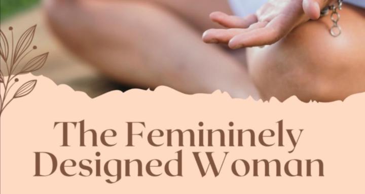 The Femininely Designed Woman