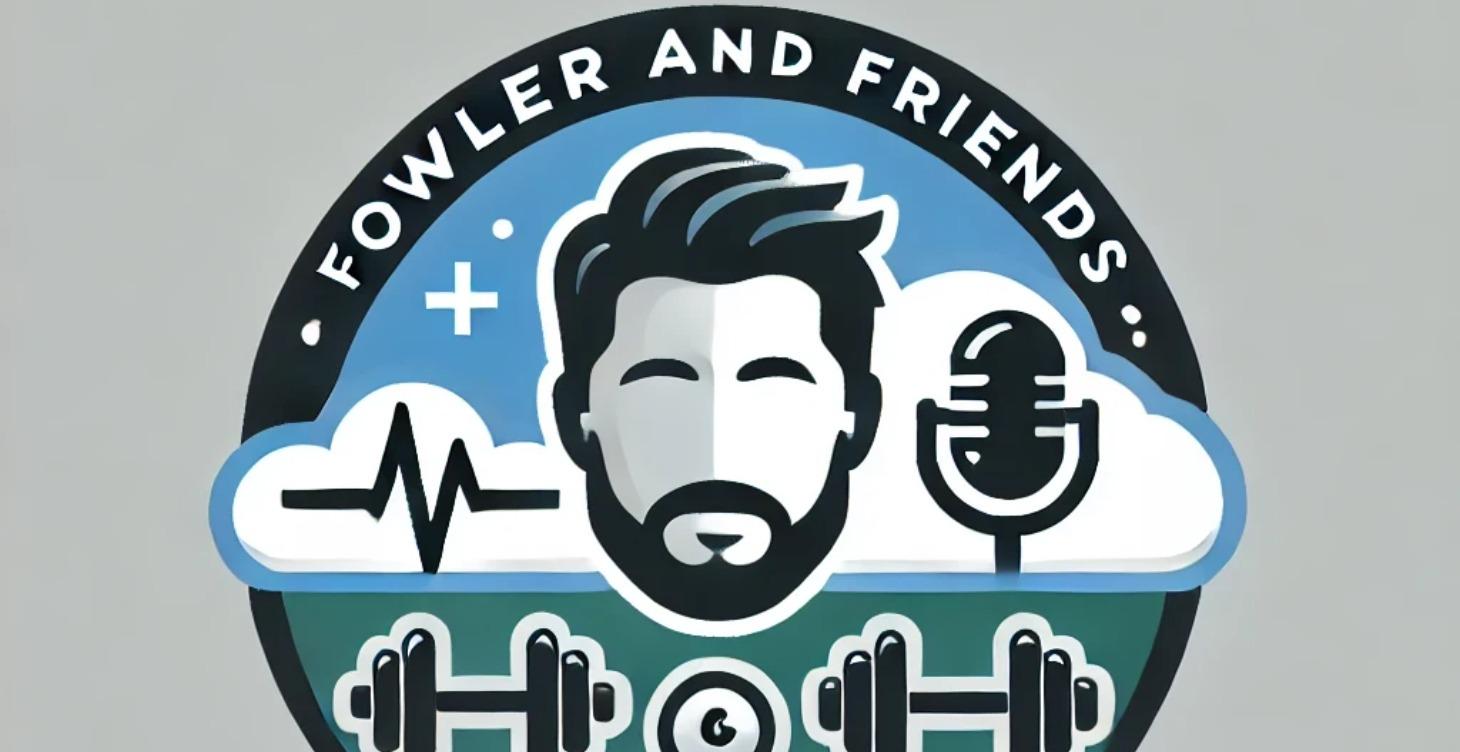 Fowler and Friends Podcast