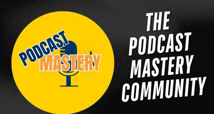 Podcast Mastery Community