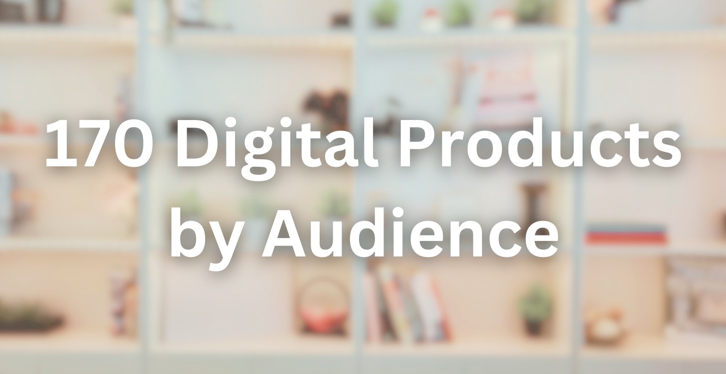 170 Digital Product Ideas by Audience