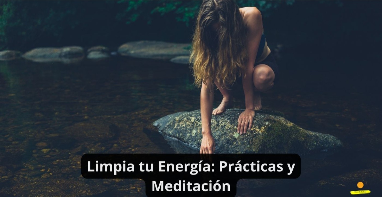 Limpia tu Energía: Prácticas y Meditación