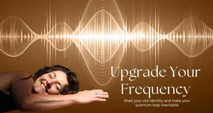 Upgrade Your Frequency 