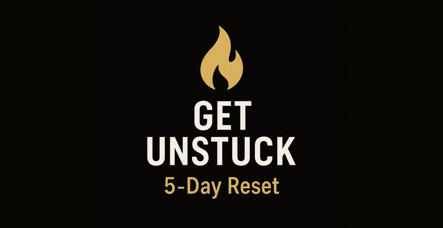 Get Unstuck: The 5-Day Reset