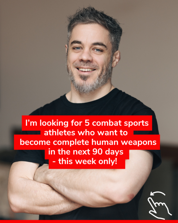 I'm looking for 5 combat sports athletes who want to become complete human weapons in the next 90 days! This week only! 