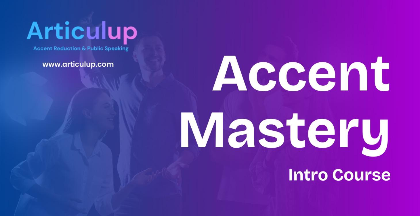 Accent Mastery Intro Course