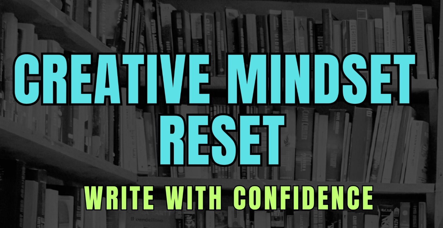 Creative Mindset Reset: Write With Confidence