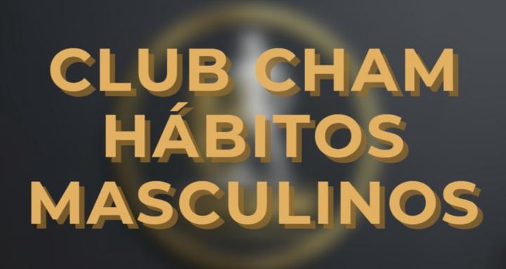 Club CHAM - Hábitos Masculinos