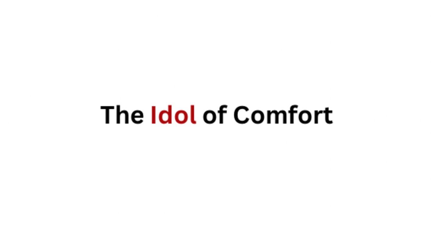 The Idol of Comfort