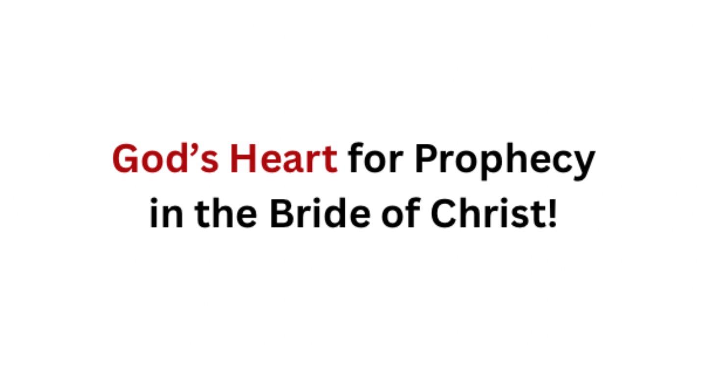 God’s Heart for Prophecy in the Bride of Christ!