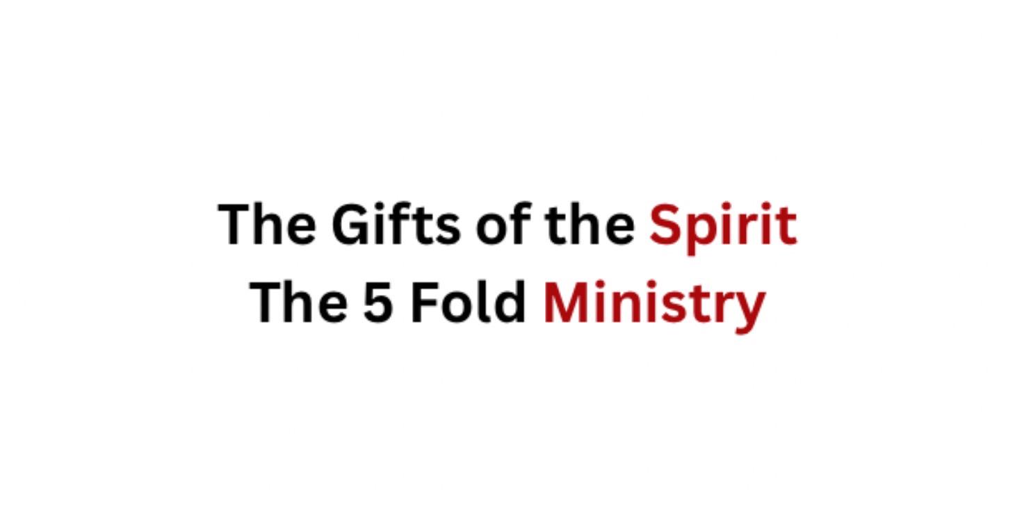 The Gifts of the Spirit - The 5 Fold Ministry