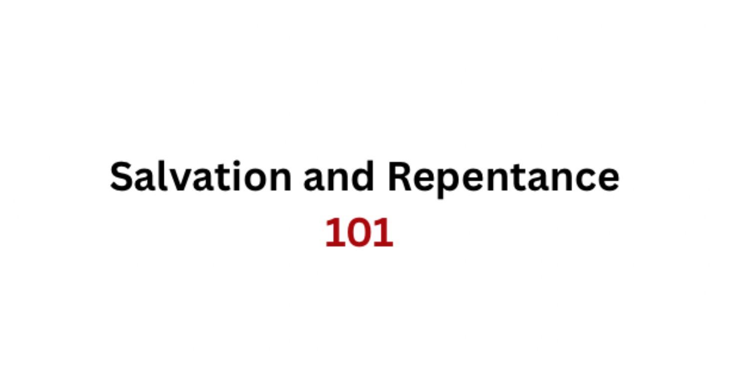 Salvation and Repentance 101
