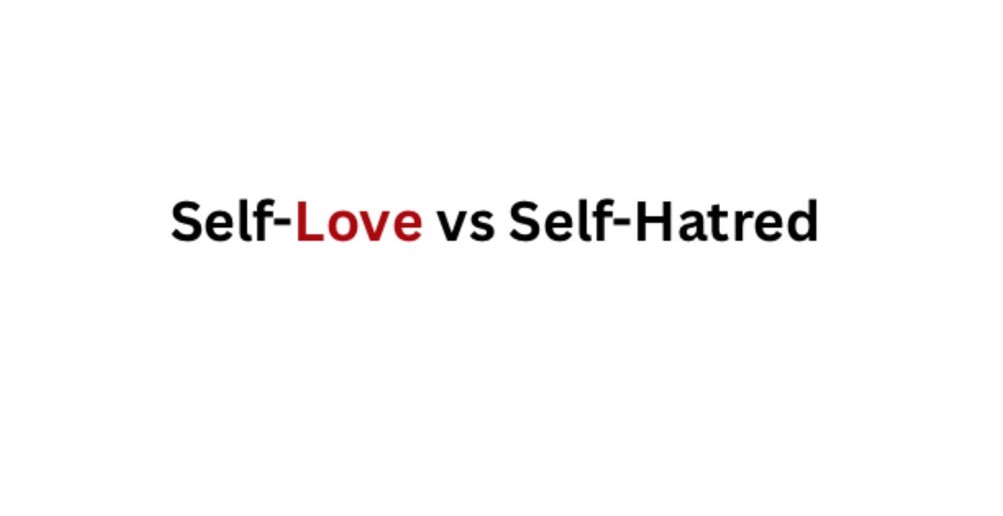 Self-Love vs Self-Hatred
