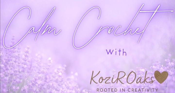 Calm Crochet with KoziROaks