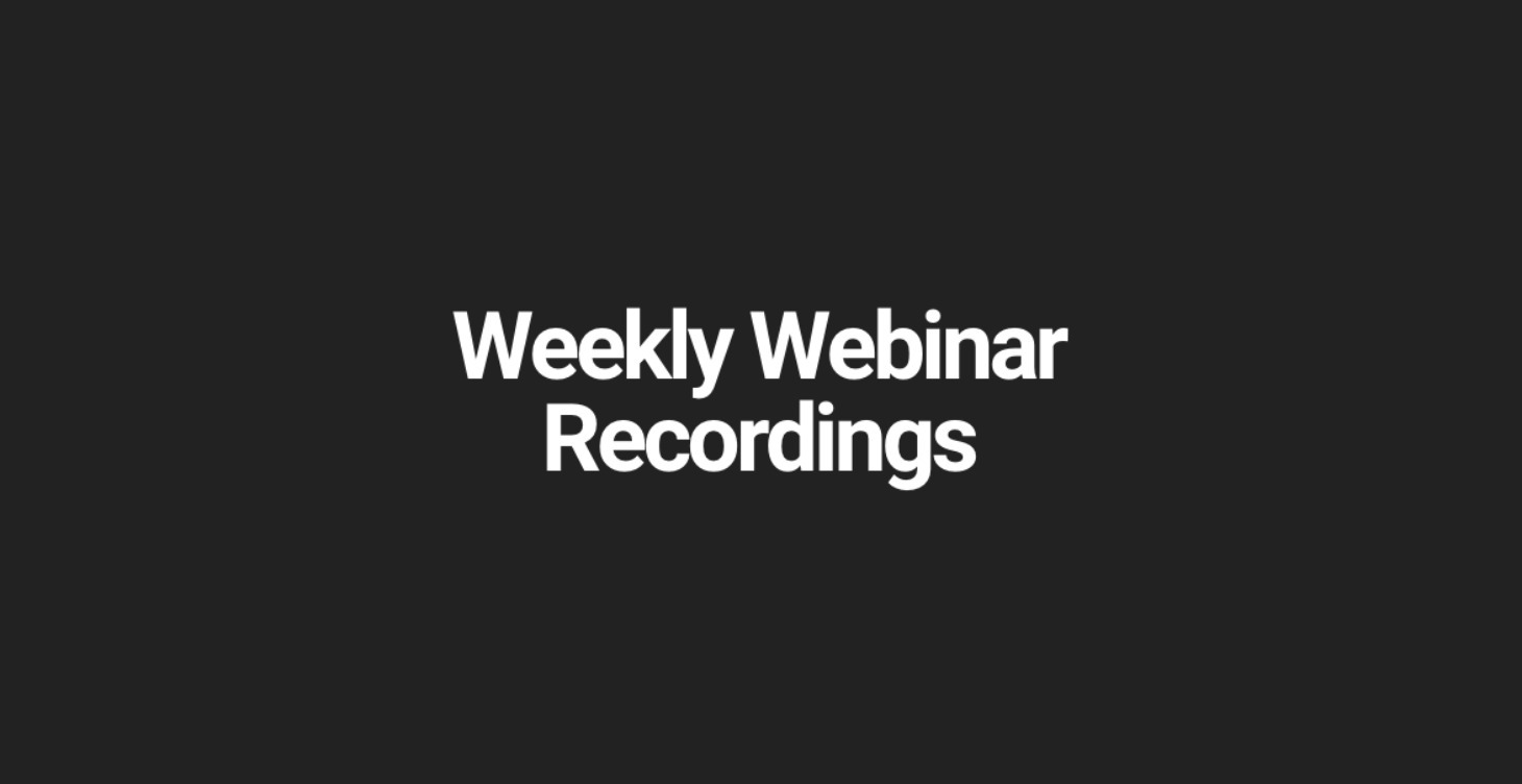 Weekly Webinar Recordings