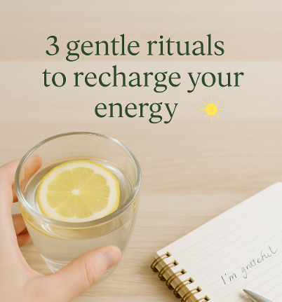 3 Gentle Rituals to Recharge Your Energy