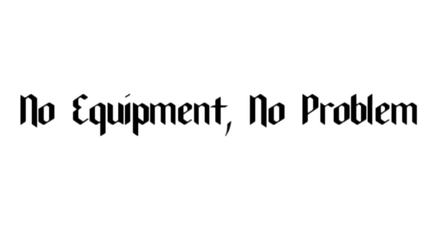 No Equipment, No Problem