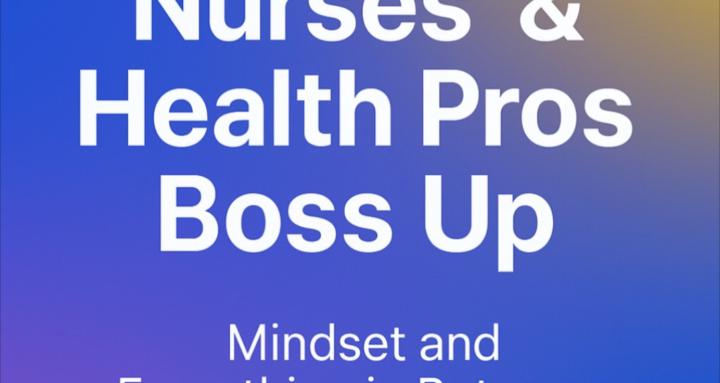 Nurses & Health Pros Boss Up! 