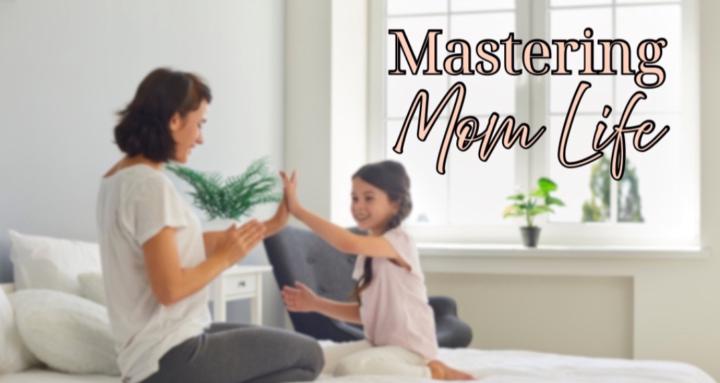 Mastering Mom Life